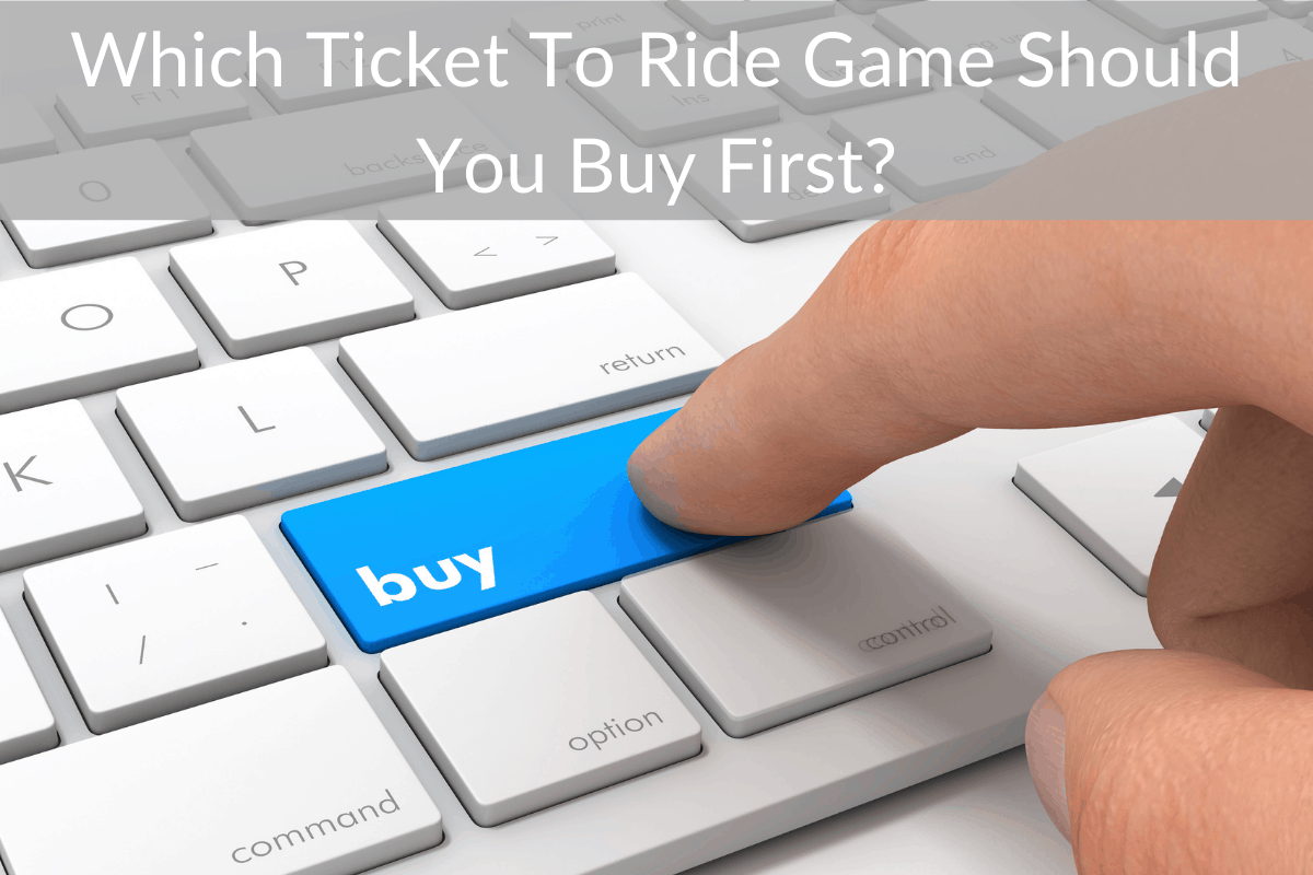 Which Ticket To Ride Game Should You Buy First? (& Why?)