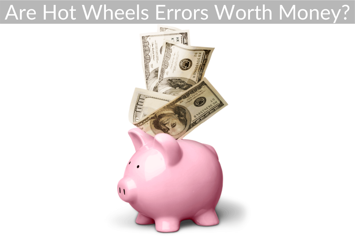 Are Hot Wheels Errors Worth Money? (Is There A Set Value?)