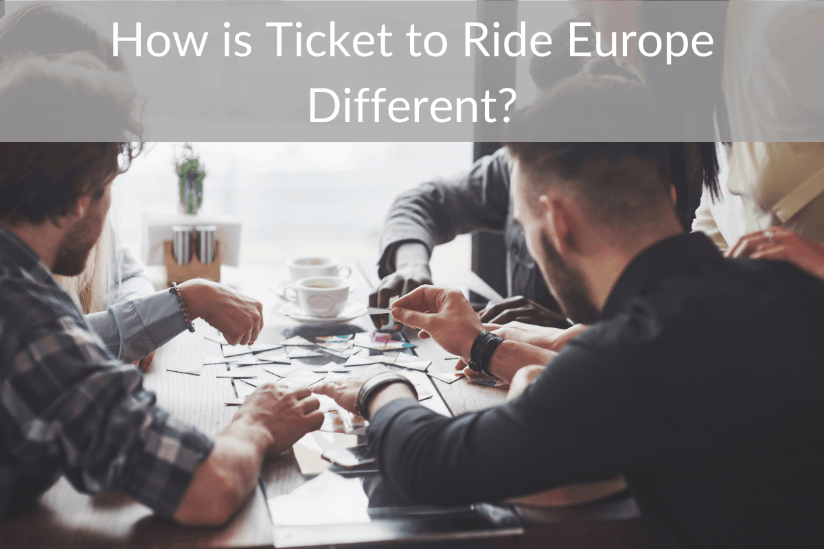 How is Ticket to Ride Europe Different? (6 Differences)