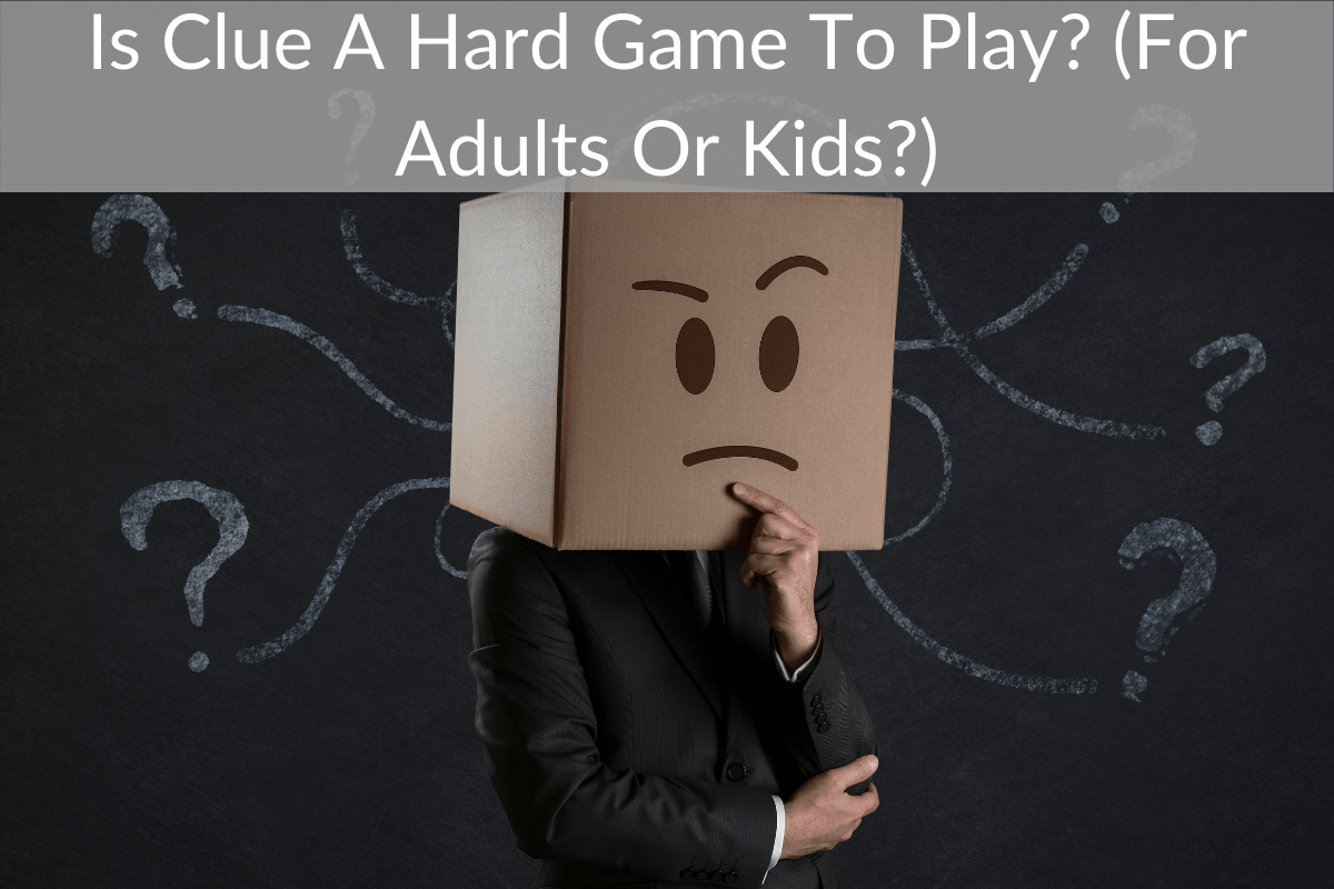 Is Clue A Hard Game To Play? (For Adults Or Kids?)