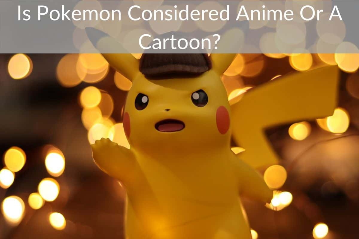 Is Pokemon Considered Anime Or A Cartoon? (What Is The Difference?)