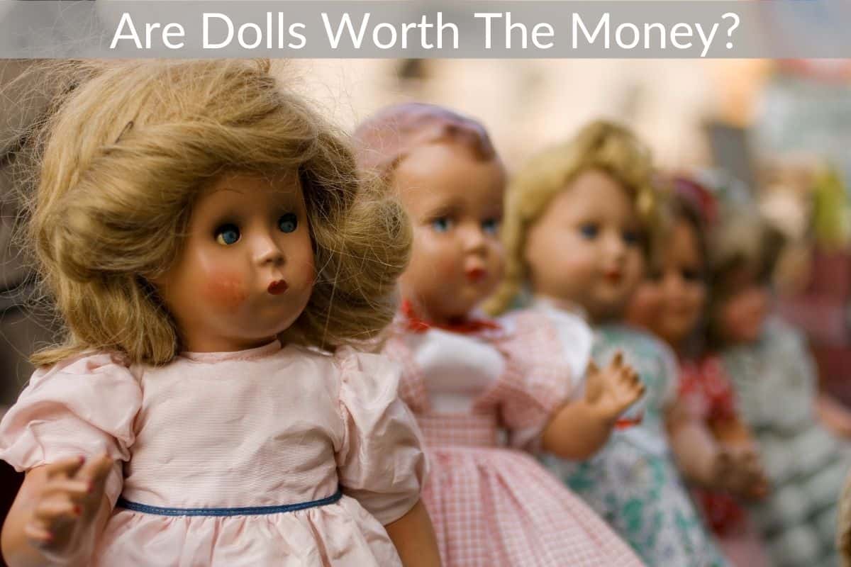 Are Dolls Worth The Money?