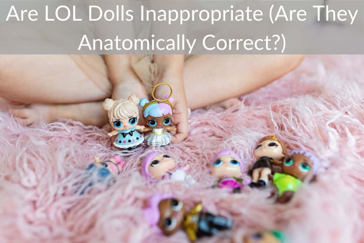 Are LOL Dolls Inappropriate (Are They Anatomically Correct?)