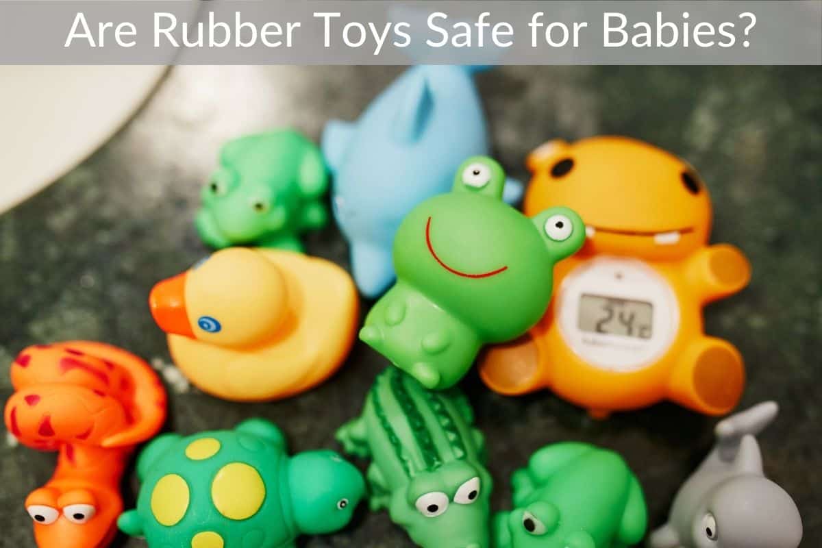 Are Rubber Toys Safe for Babies?