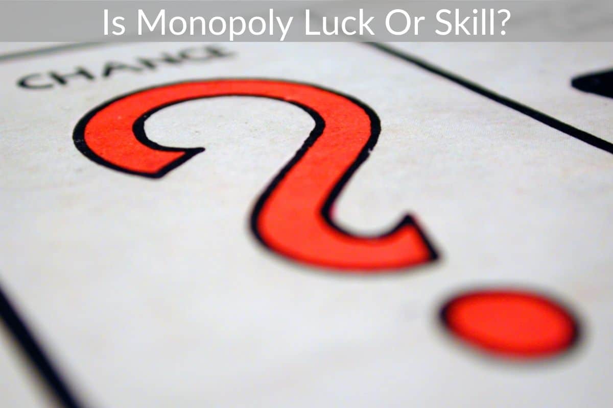 Is Monopoly Luck Or Skill?