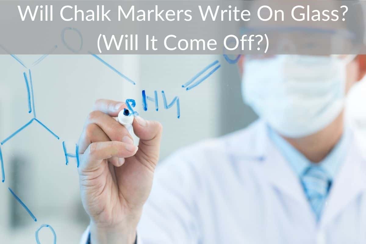 Will Chalk Markers Write On Glass? (Will It Come Off?)