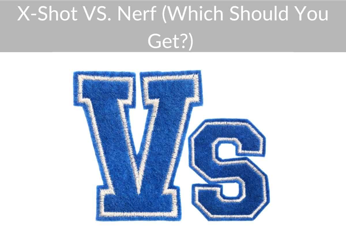 X-Shot VS. Nerf (Which Should You Get?) 