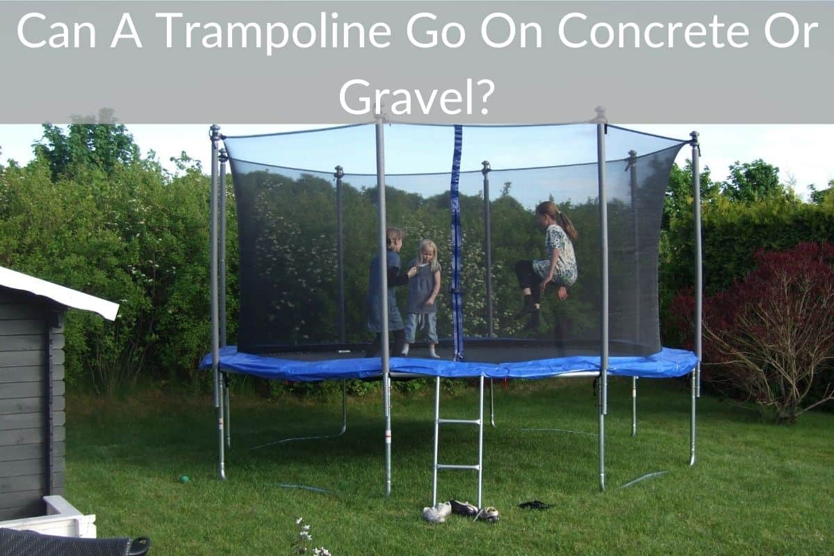 Can A Trampoline Go On Concrete Or Gravel?