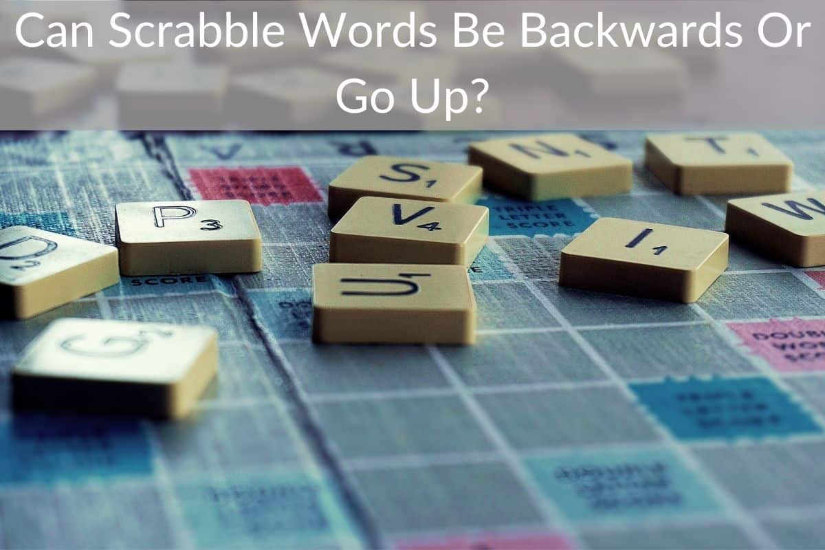 Can Scrabble Words Be Backwards Or Go Up?