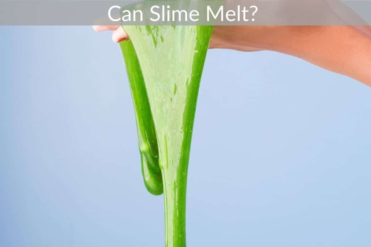 Can Slime Melt? 
