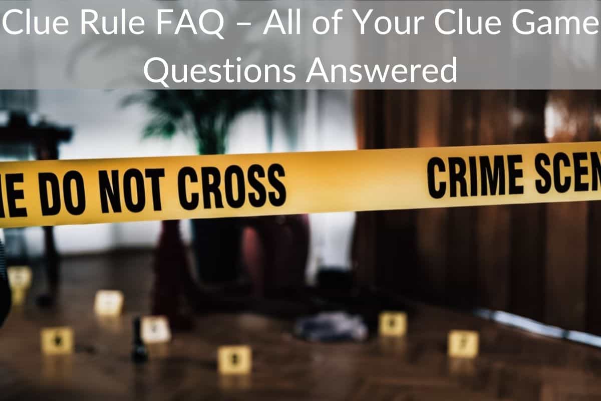 Clue Rule FAQ – All of Your Clue Game Questions Answered