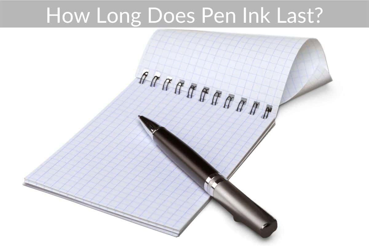 How Long Does Pen Ink Last?