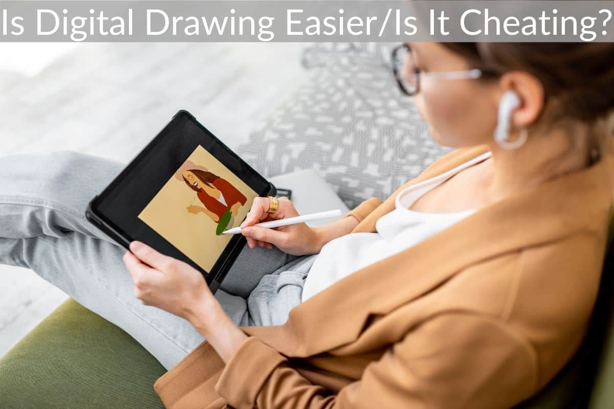 Is Digital Drawing Easier/Is It Cheating? 