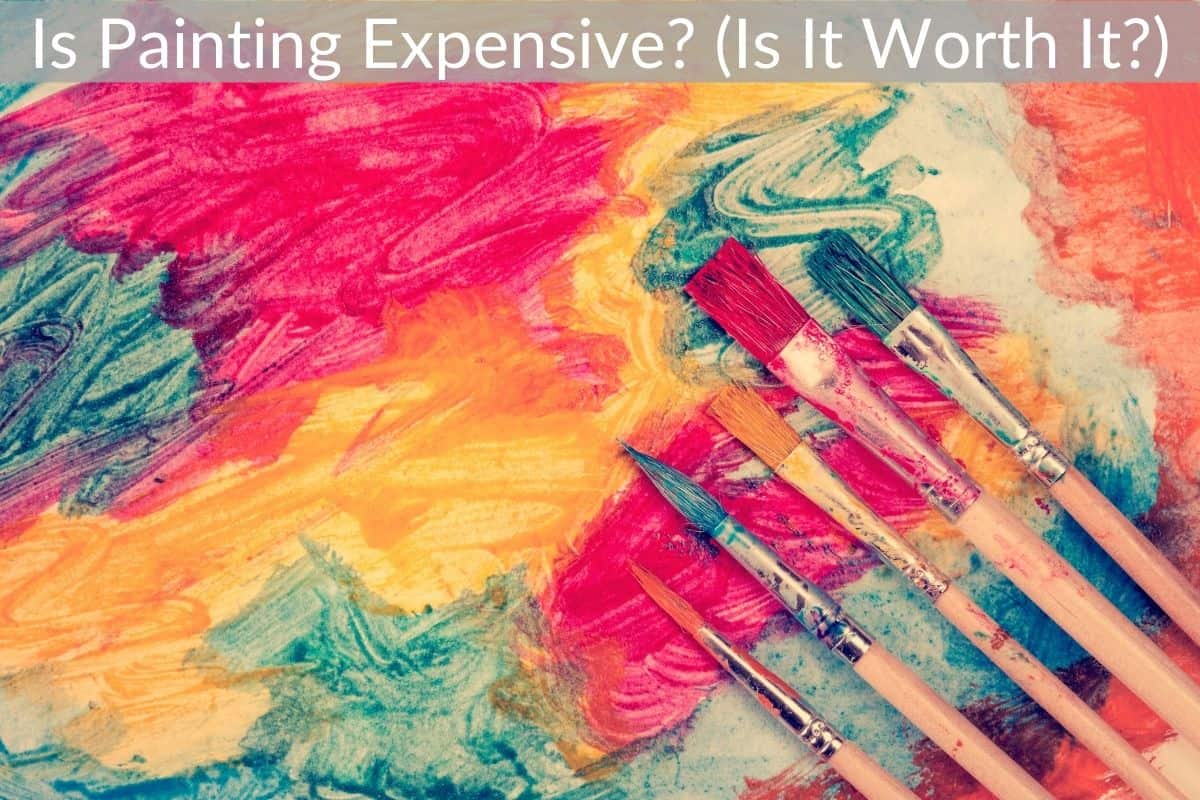 Is Painting Expensive? (Is It Worth It?)