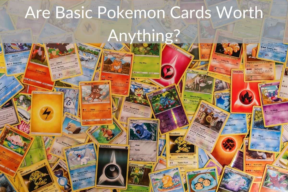 Are Basic Pokemon Cards Worth Anything?