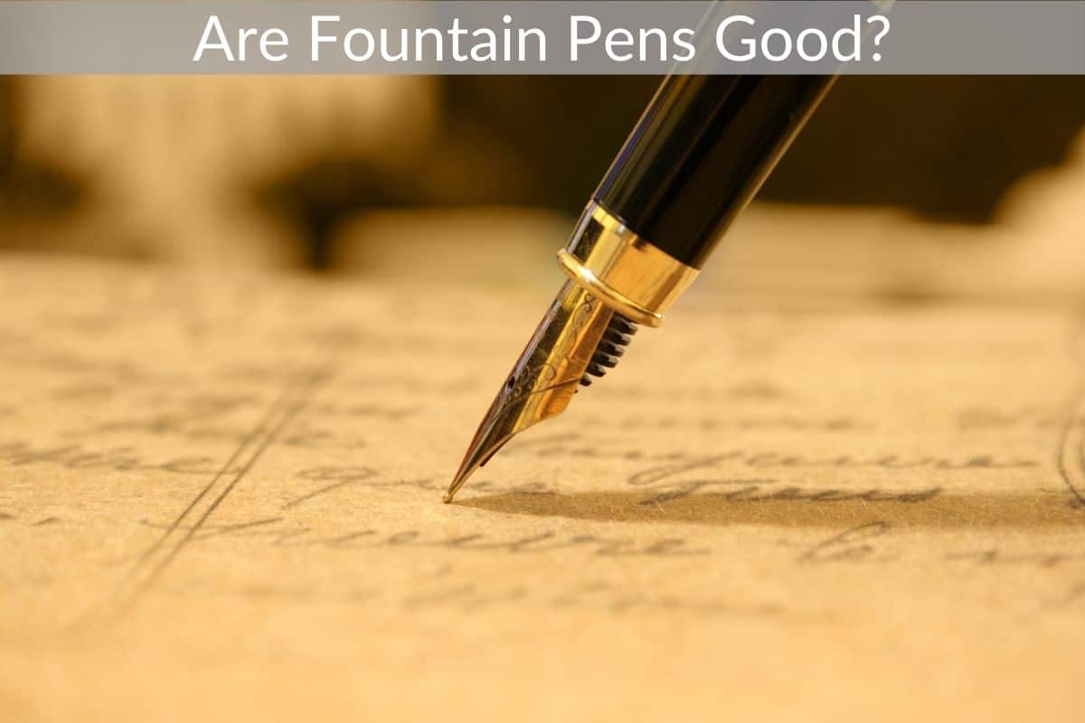Are Fountain Pens Good?