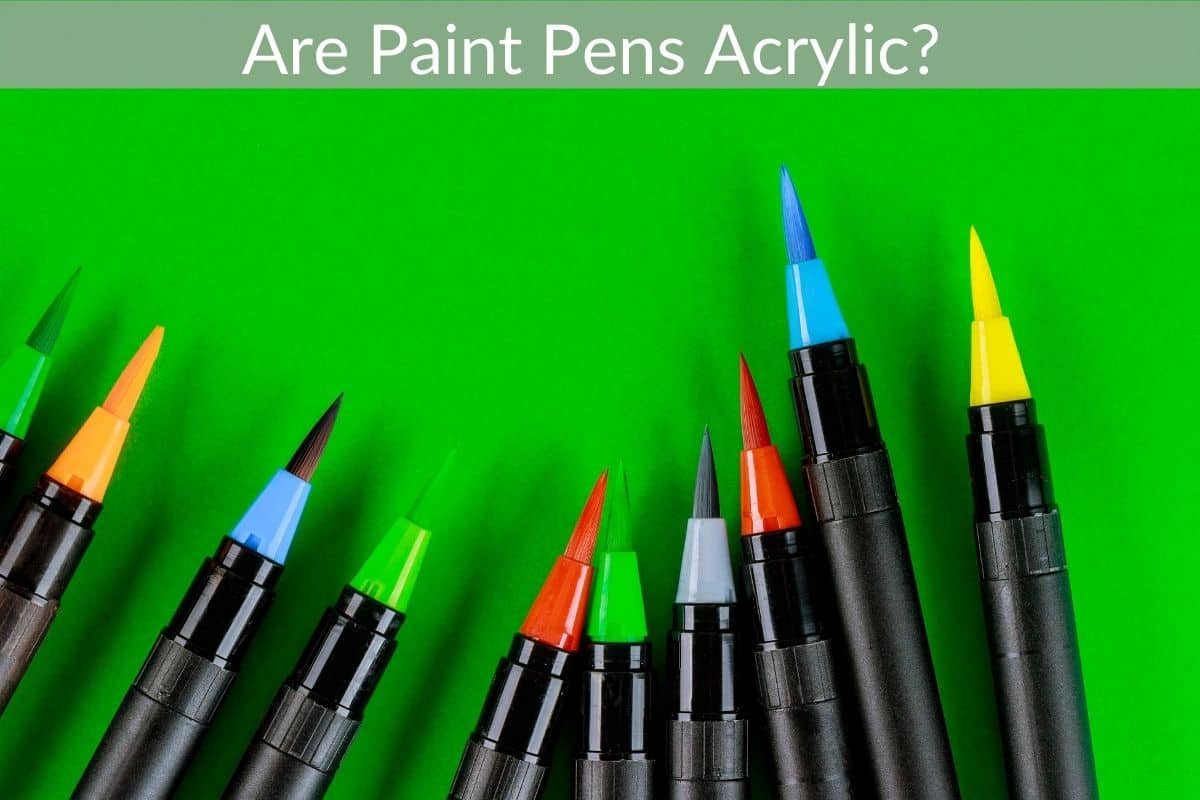 Are Paint Pens Acrylic? 