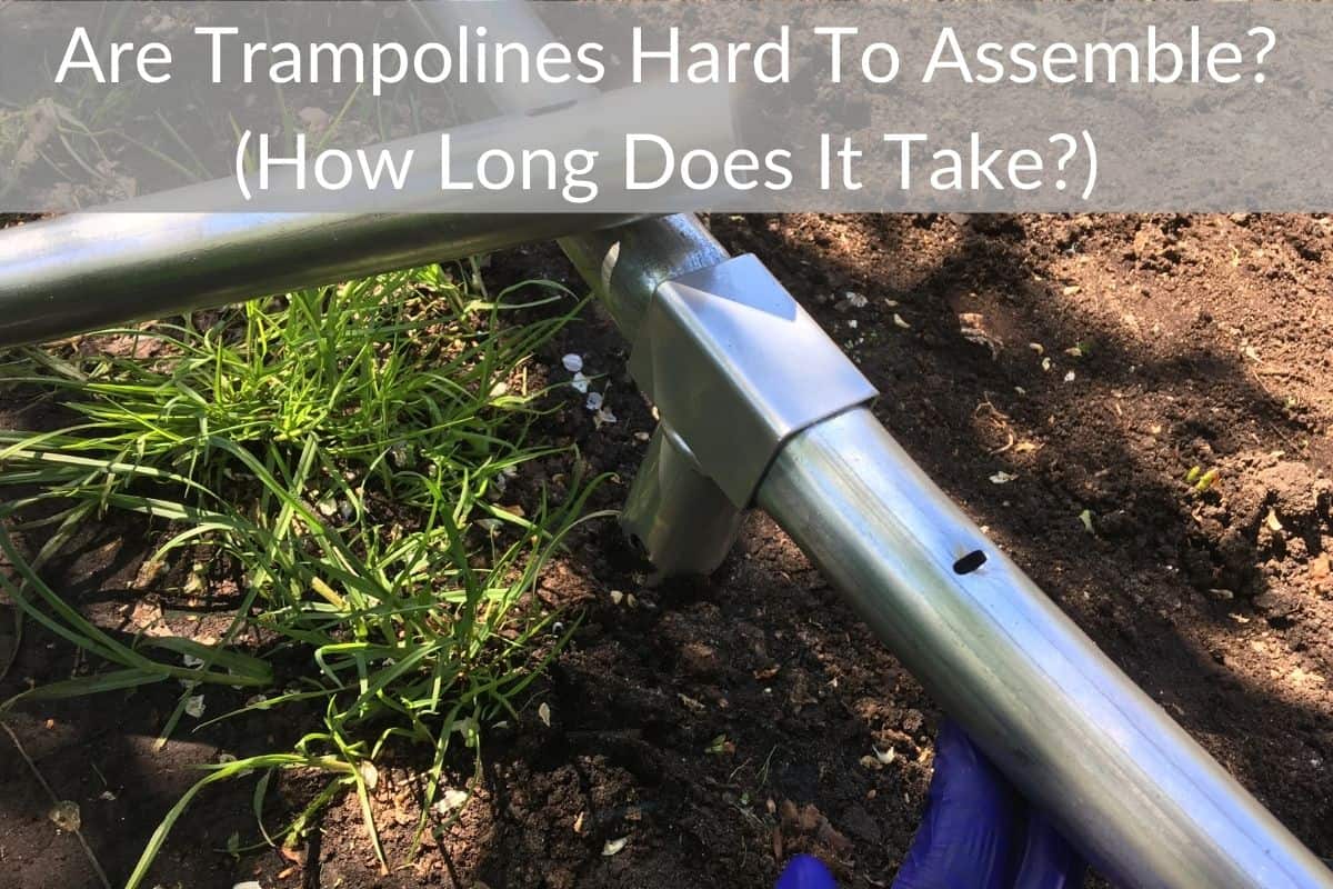 Are Trampolines Hard To Assemble? (How Long Does It Take?)