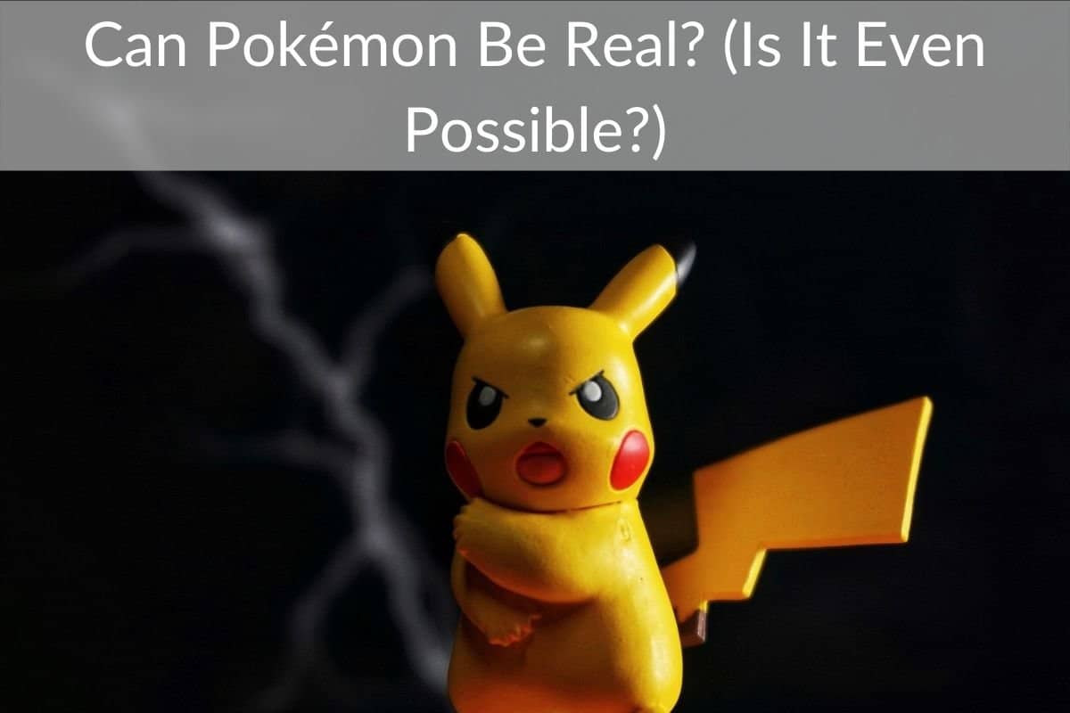 Can Pokémon Be Real? (Is It Even Possible?)