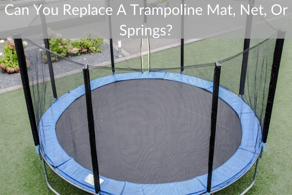 Can You Replace A Trampoline Mat, Net, Or Springs?