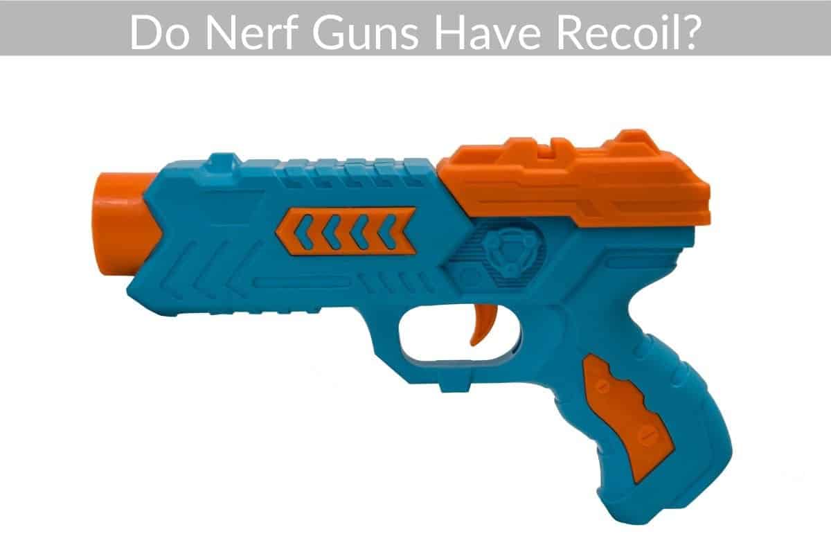 Do Nerf Guns Have Recoil?