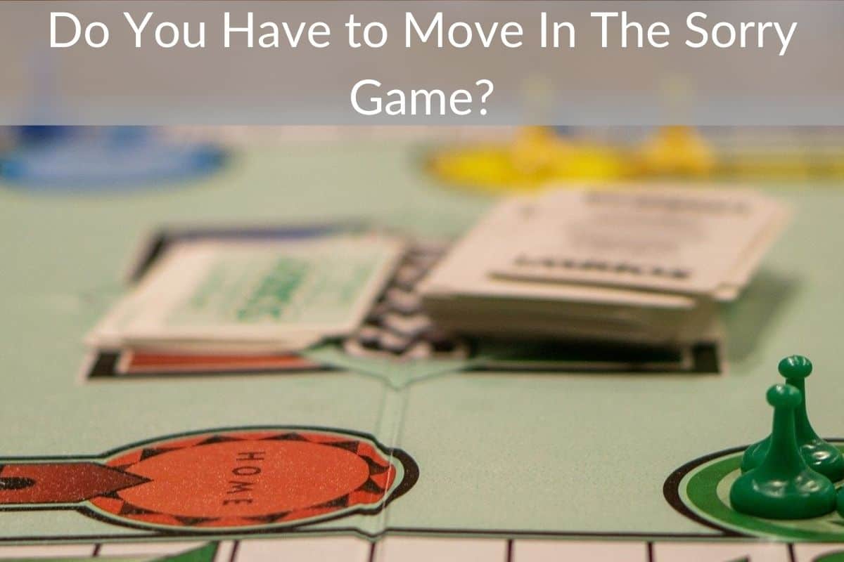Do You Have to Move In The Sorry Game?