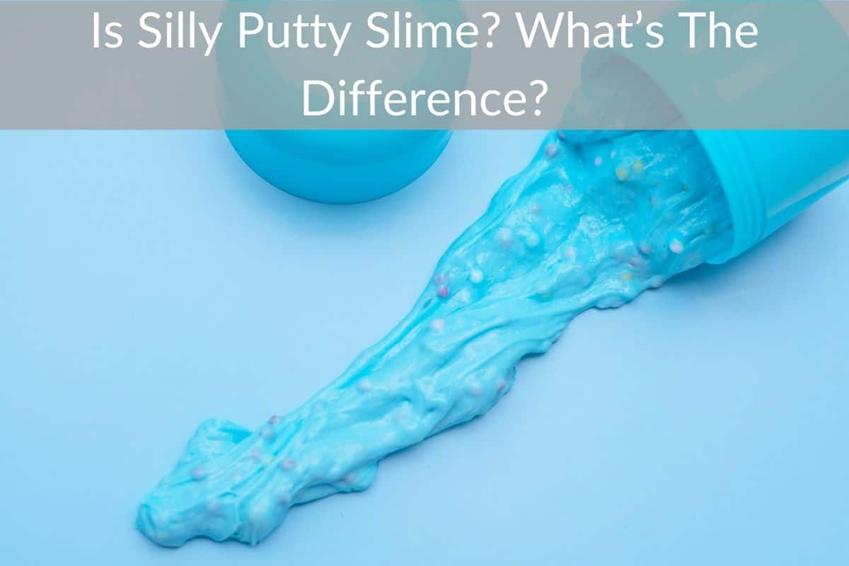 Is Silly Putty Slime? What’s The Difference?