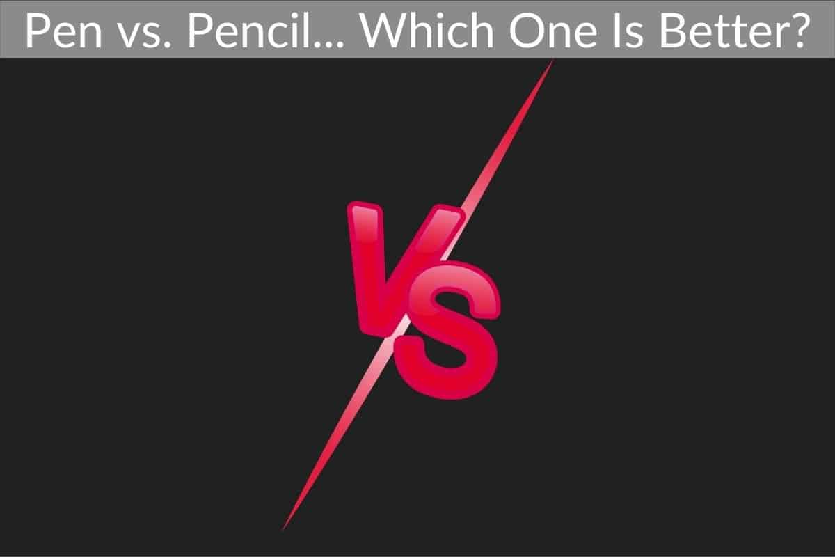 Pen vs. Pencil... Which One Is Better?