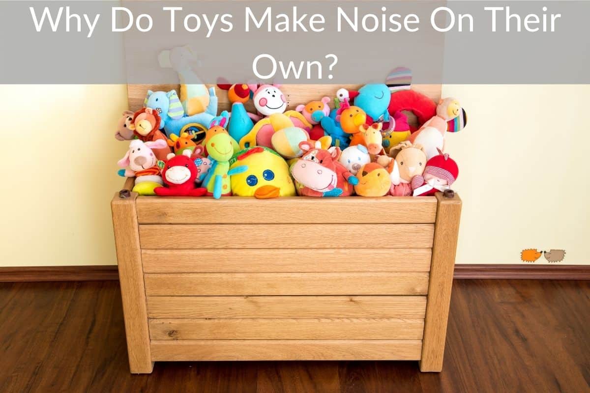 Why Do Toys Make Noise On Their Own?