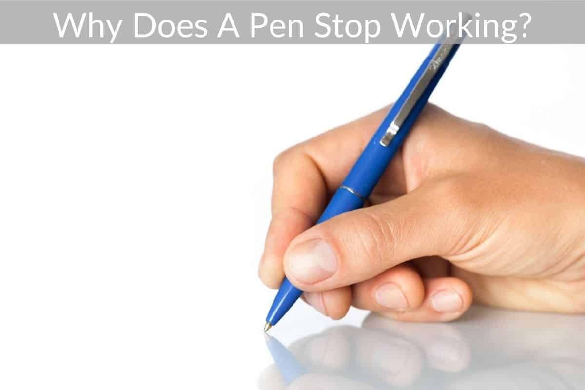 Why Does A Pen Stop Working?