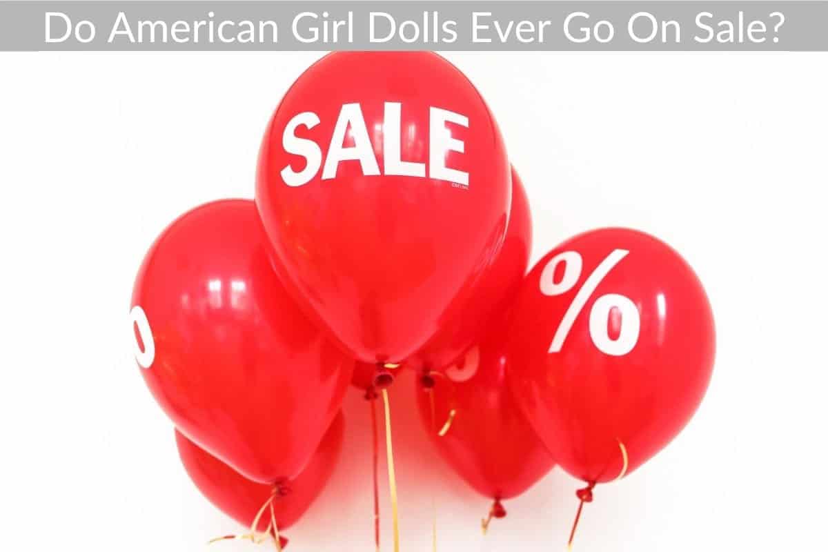 Do American Girl Dolls Ever Go On Sale?