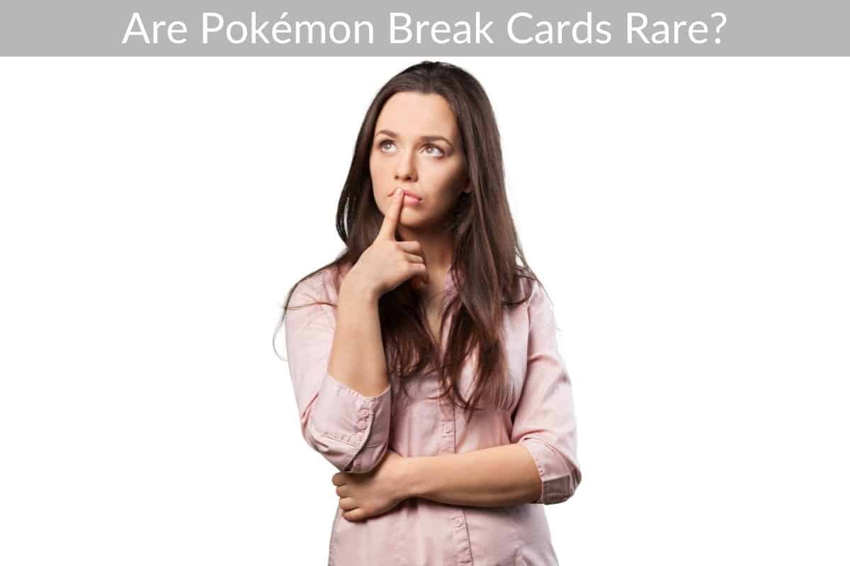 Are Pokémon Break Cards Rare?