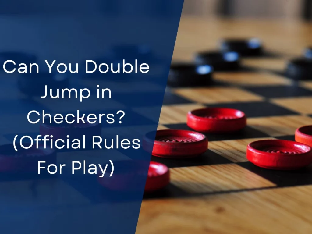 Can You Double Jump in Checkers? (Official Rules For Play)